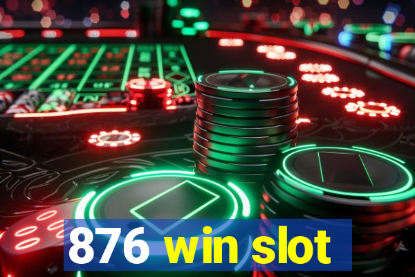 876 win slot